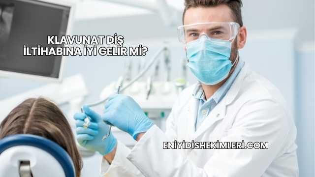 Klavunat Diş İltihabına İyi Gelir mi?