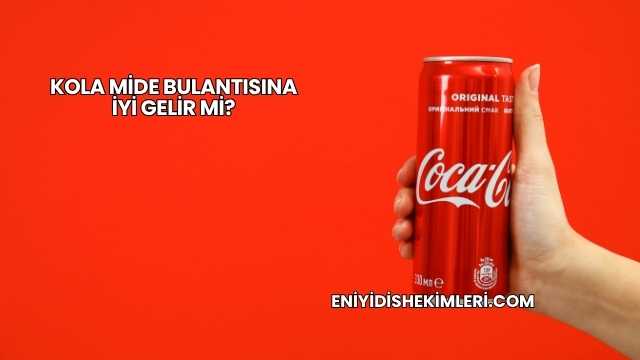 Kola Mide Bulantısına İyi Gelir mi?