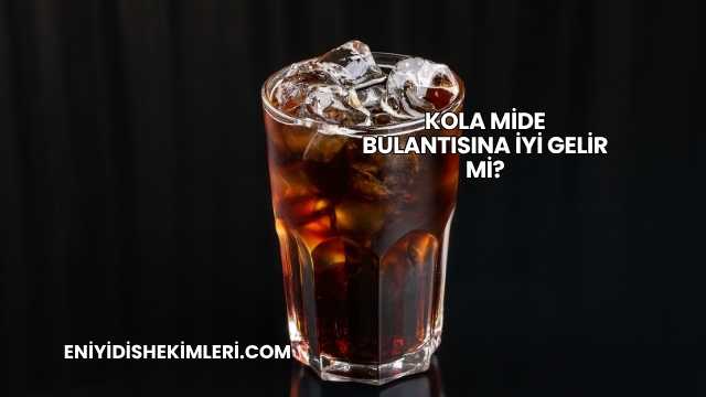 Kola Mide Bulantısına İyi Gelir mi?
