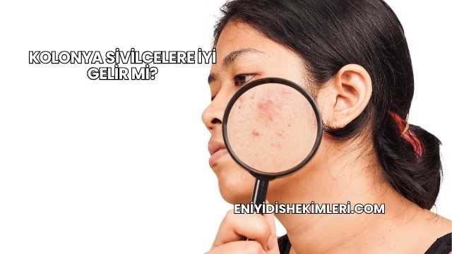 Kolonya Sivilcelere İyi Gelir mi?
