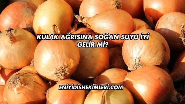 Kulak Ağrısına Soğan Suyu İyi Gelir mi?