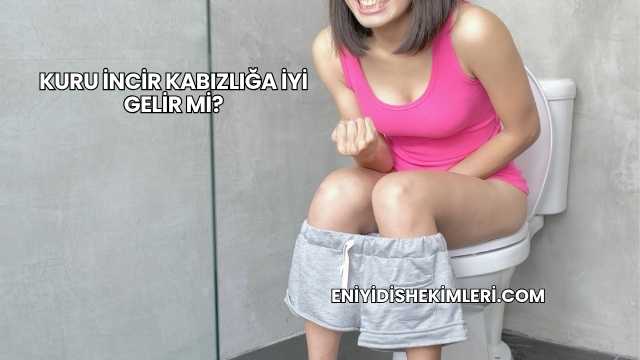 Kuru İncir Kabızlığa İyi Gelir mi?