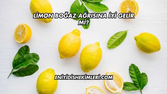 Limon Boğaz Ağrısına İyi Gelir mi?