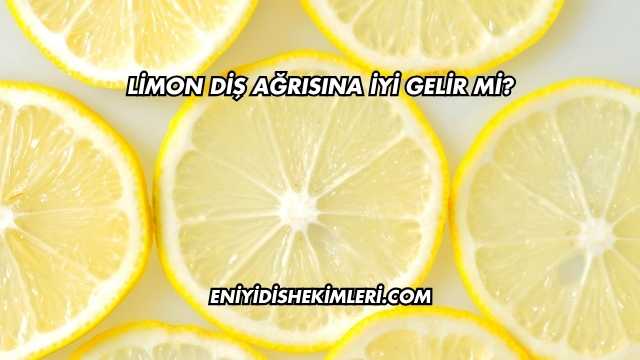 Limon Diş Ağrısına İyi Gelir mi?