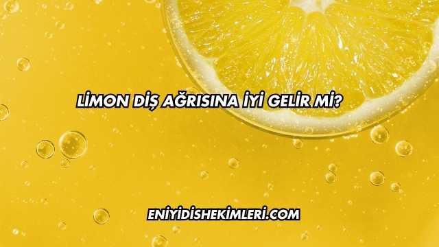Limon Diş Ağrısına İyi Gelir mi?