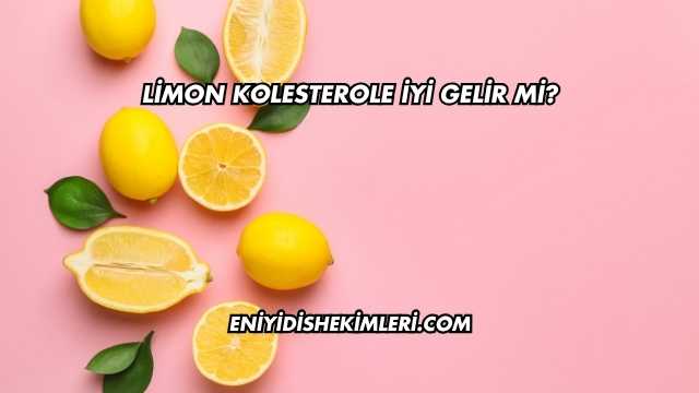 Limon Kolesterole İyi Gelir mi?