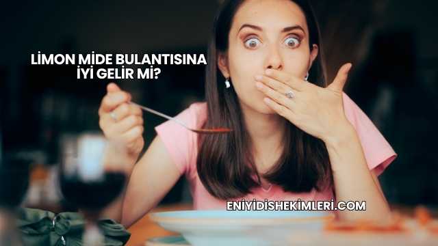 Limon Mide Bulantısına İyi Gelir mi?