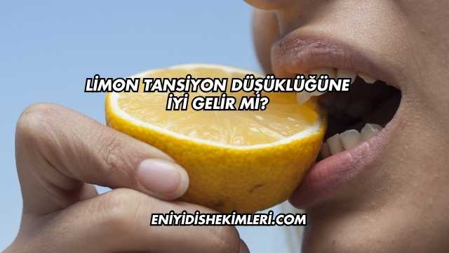 Limon Tansiyon Düşüklüğüne İyi Gelir mi?