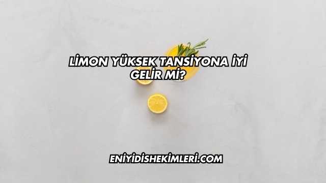 Limon Yüksek Tansiyona İyi Gelir mi?