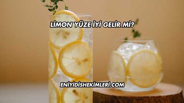 Limon Yüze İyi Gelir mi?