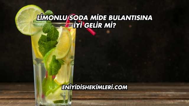 Limonlu Soda Mide Bulantısına İyi Gelir mi?