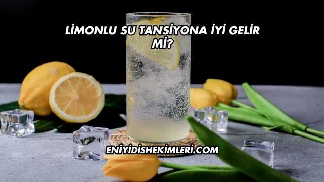 Limonlu Su Tansiyona İyi Gelir mi?