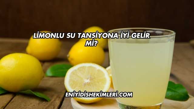 Limonlu Su Tansiyona İyi Gelir mi?