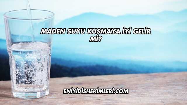 Maden Suyu Kusmaya İyi Gelir mi?