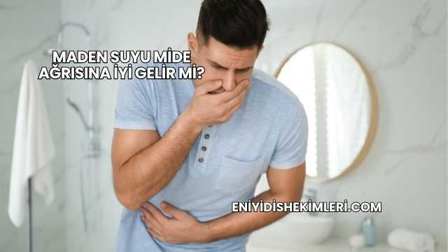 Maden Suyu Mide Ağrısına İyi Gelir mi?