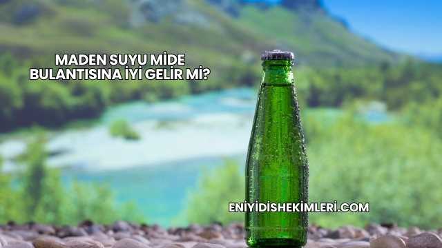 Maden Suyu Mide Bulantısına İyi Gelir mi?