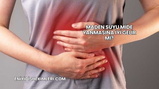 Maden Suyu Mide Yanmasına İyi Gelir mi?