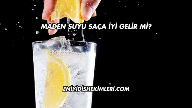 Maden Suyu Saça İyi Gelir mi?
