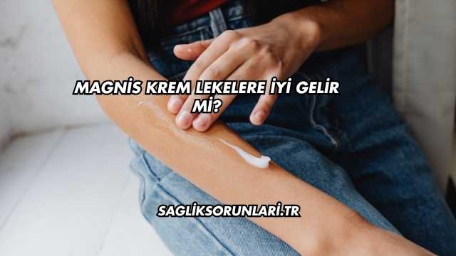 Magnis Krem Lekelere İyi Gelir mi?