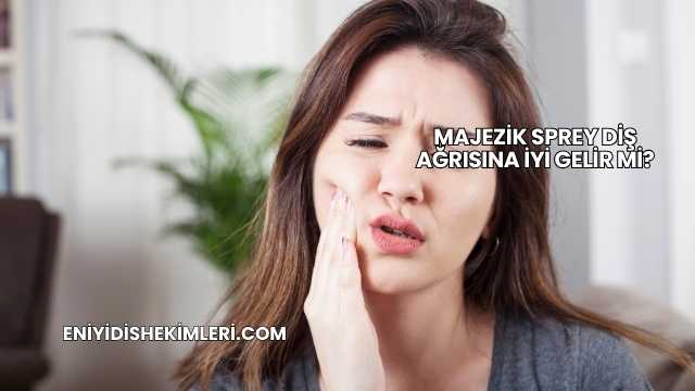 Majezik Sprey Diş Ağrısına İyi Gelir mi?