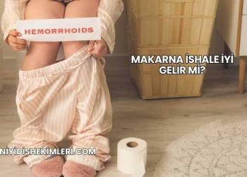 Makarna İshale İyi Gelir mi?