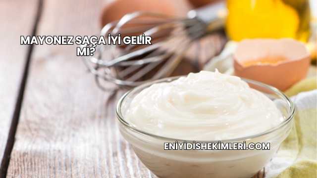 Mayonez Saça İyi Gelir mi?
