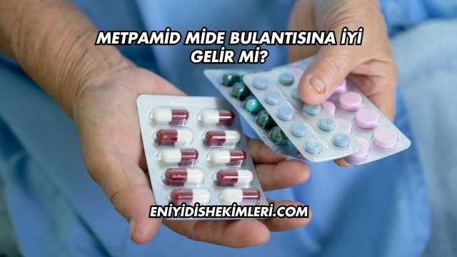 Metpamid Mide Bulantısına İyi Gelir mi?