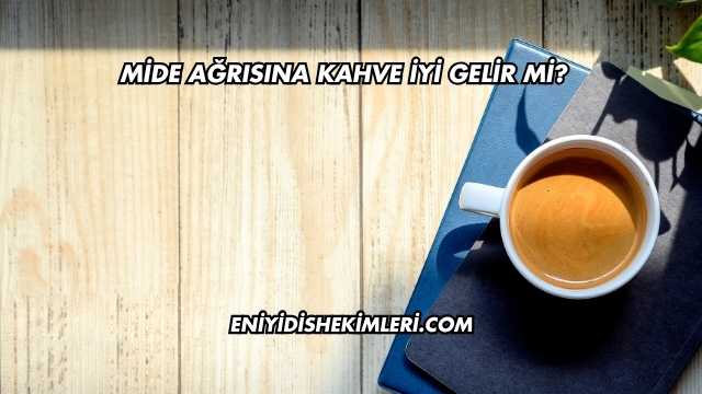 Mide Ağrısına Kahve İyi Gelir mi?