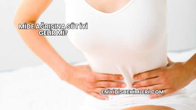 Mide Ağrısına Süt İyi Gelir mi?