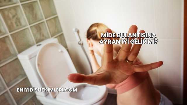 Mide Bulantısına Ayran İyi Gelir mi?