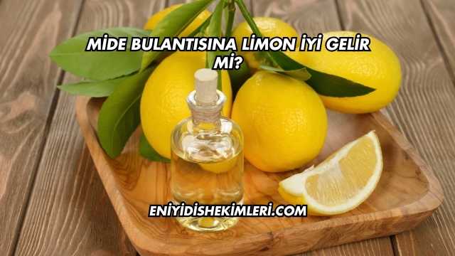 Mide Bulantısına Limon İyi Gelir mi?