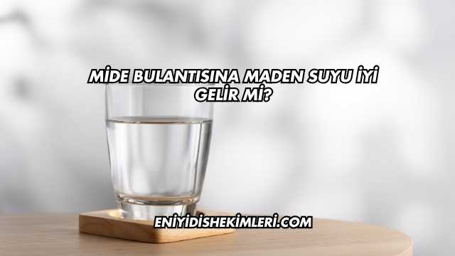 Mide Bulantısına Maden Suyu İyi Gelir mi?