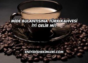 Mide Bulantısına Türk Kahvesi İyi Gelir mi?