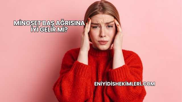 Minoset Baş Ağrısına İyi Gelir mi?