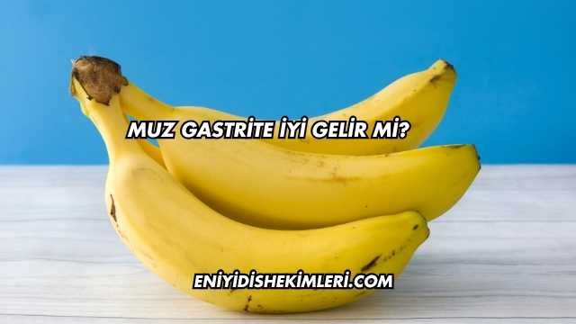 Muz Gastrite İyi Gelir mi?