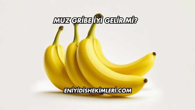 Muz Gribe İyi Gelir mi?