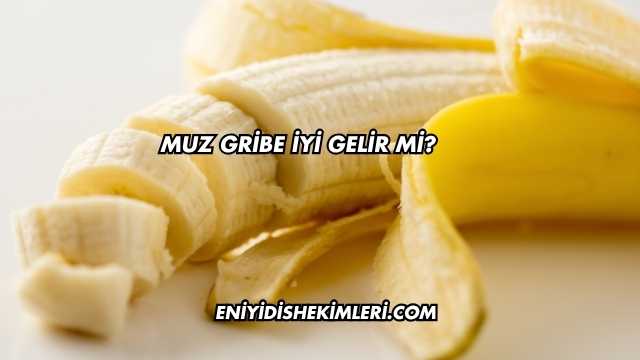 Muz Gribe İyi Gelir mi?