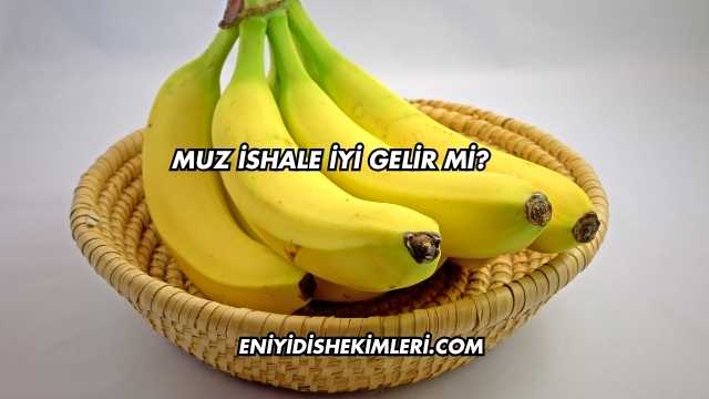 Muz İshale İyi Gelir mi?
