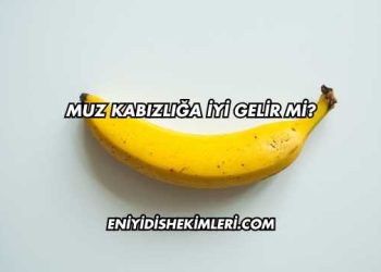 Muz Kabızlığa İyi Gelir mi?