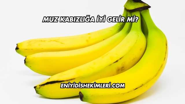 Muz Kabızlığa İyi Gelir mi?