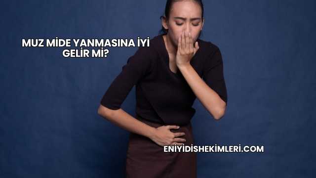 Muz Mide Yanmasına İyi Gelir mi?