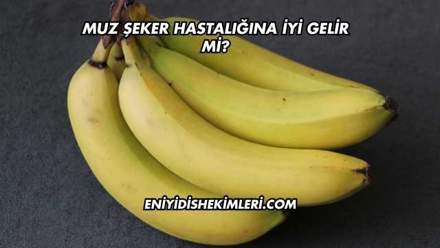 Muz Şeker Hastalığına İyi Gelir mi?