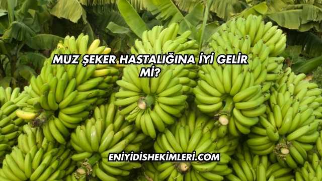 Muz Şeker Hastalığına İyi Gelir mi?