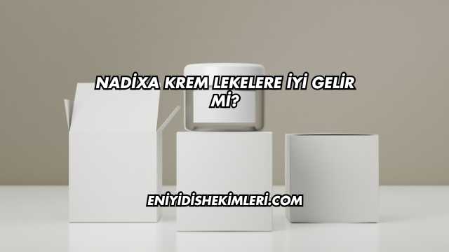 Nadixa Krem Lekelere İyi Gelir mi?