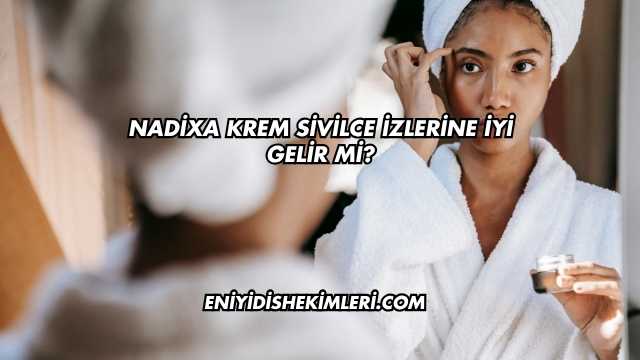 Nadixa Krem Sivilce İzlerine İyi Gelir mi?