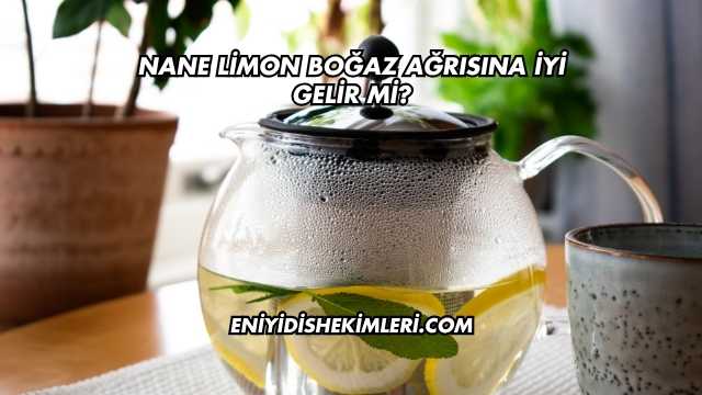 Nane Limon Boğaz Ağrısına İyi Gelir mi?