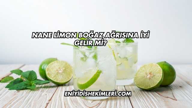 Nane Limon Boğaz Ağrısına İyi Gelir mi?