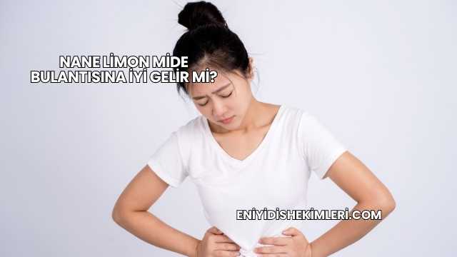 Nane Limon Mide Bulantısına İyi Gelir mi?