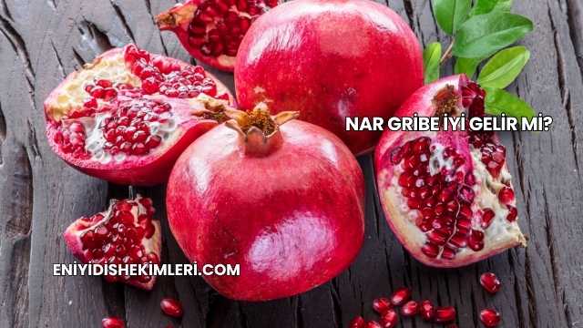 Nar Gribe İyi Gelir mi?