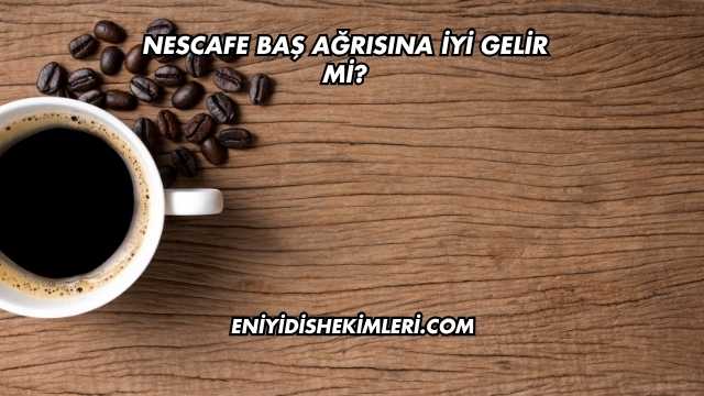 Nescafe Baş Ağrısına İyi Gelir mi?